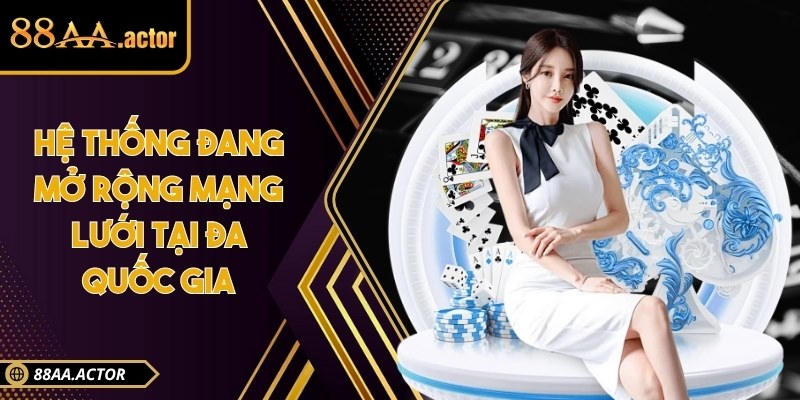 Hệ thống đang mở rộng mạng lưới tại đa quốc gia